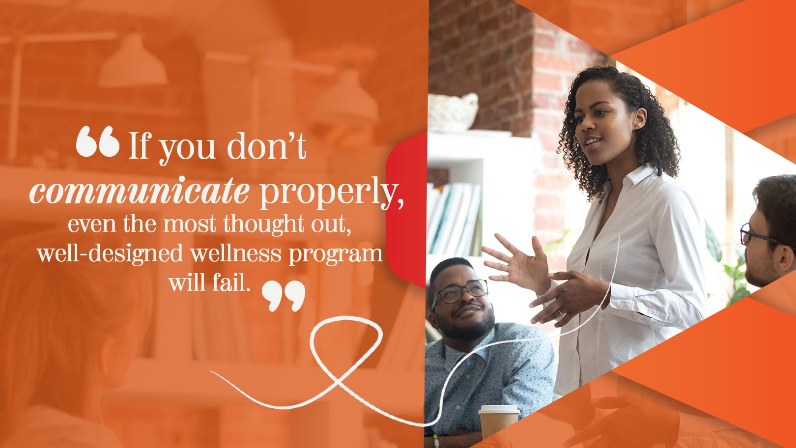 Without good communication, the best wellness program will fail.